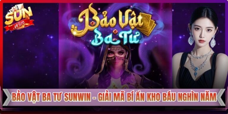 Bảo Vật Ba Tư Sunwin - Giải Mã Bí Ẩn Kho Báu Nghìn Năm 3 Bảo Vật Ba Tư Sunwin - Giải Mã Bí Ẩn Kho Báu Nghìn Năm