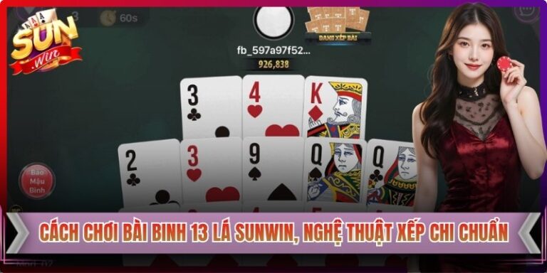 Cách Chơi Bài Binh 13 Lá Sunwin, Nghệ Thuật Xếp Chi Chuẩn 4 Cách Chơi Bài Binh 13 Lá Sunwin, Nghệ Thuật Xếp Chi Chuẩn