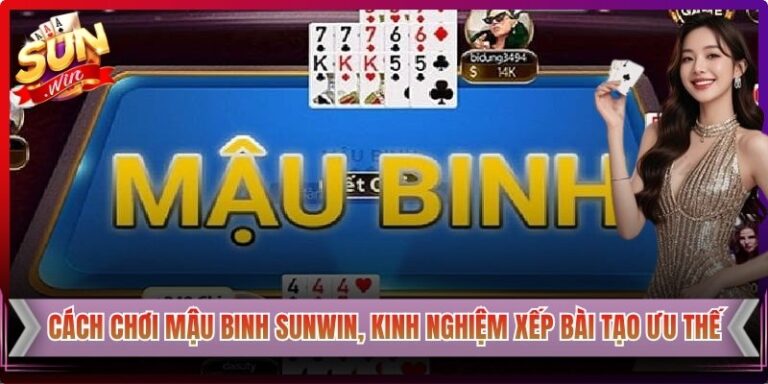 Cách Chơi Mậu Binh Sunwin, Kinh Nghiệm Xếp Bài Tạo Ưu Thế 1 Cách Chơi Mậu Binh Sunwin, Kinh Nghiệm Xếp Bài Tạo Ưu Thế