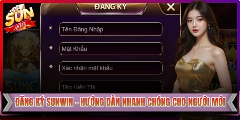 Đăng Ký Sunwin - Hướng Dẫn Nhanh Chóng Cho Người Mới
