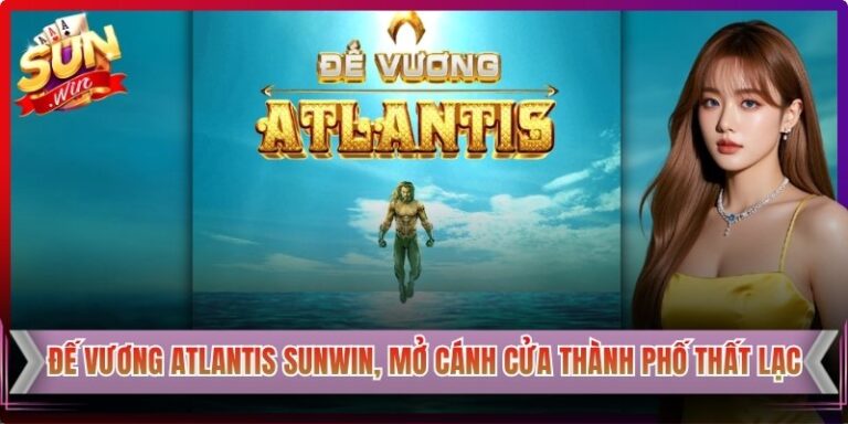 Đế Vương Atlantis Sunwin, Mở Cánh Cửa Thành Phố Thất Lạc 1 Đế Vương Atlantis Sunwin, Mở Cánh Cửa Thành Phố Thất Lạc