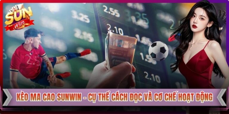Kèo Ma Cao Sunwin – Cụ Thể Cách Đọc Và Cơ Chế Hoạt Động 4 Kèo Ma Cao Sunwin – Cụ Thể Cách Đọc Và Cơ Chế Hoạt Động