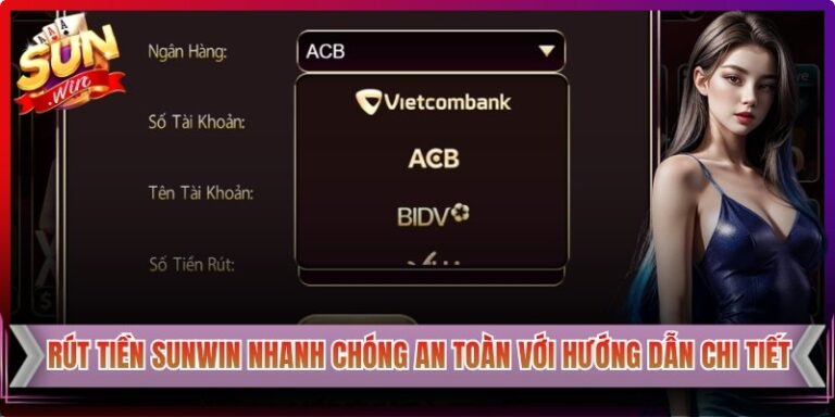 Rút Tiền Sunwin Nhanh Chóng An Toàn Với Hướng Dẫn Chi Tiết