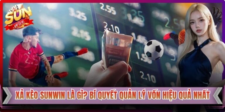 Xả Kèo Sunwin Là Gì? Bí Quyết Quản Lý Vốn Hạn Chế Rủi Ro 6 Xả Kèo Sunwin Là Gì? Bí Quyết Quản Lý Vốn Hạn Chế Rủi Ro